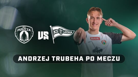 ANDRZEJ TRUBEHA PO MECZU Z LECHIĄ GDAŃSK | PUSZCZA TV