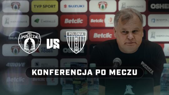 KONFERENCJA PRASOWA PO MECZU Z POLONIĄ BYTOM | PUSZCZA TV